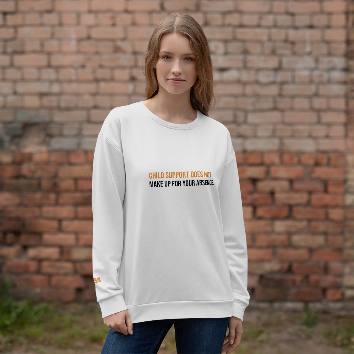 Child Support Does Not Make Up For Your Absence Unisex Sweatshirt