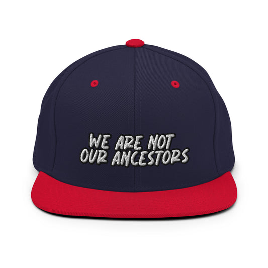 We Are Not Our Ancestors Embroidered Snapback Hat