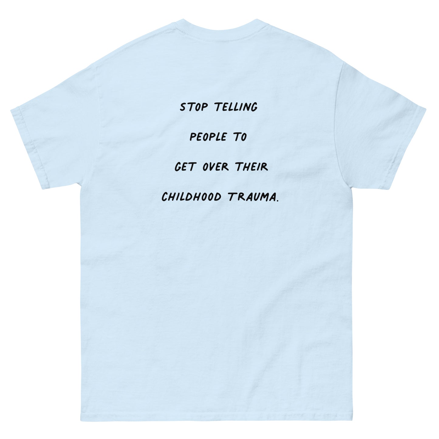 Stop Telling People To Get Over Their Trauma T-Shirt