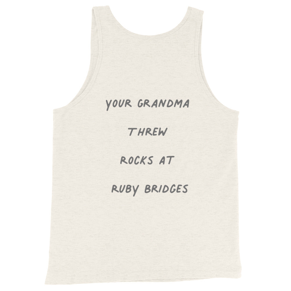 Your Grandma Threw Rocks At Ruby Bridges Unisex Tank Top