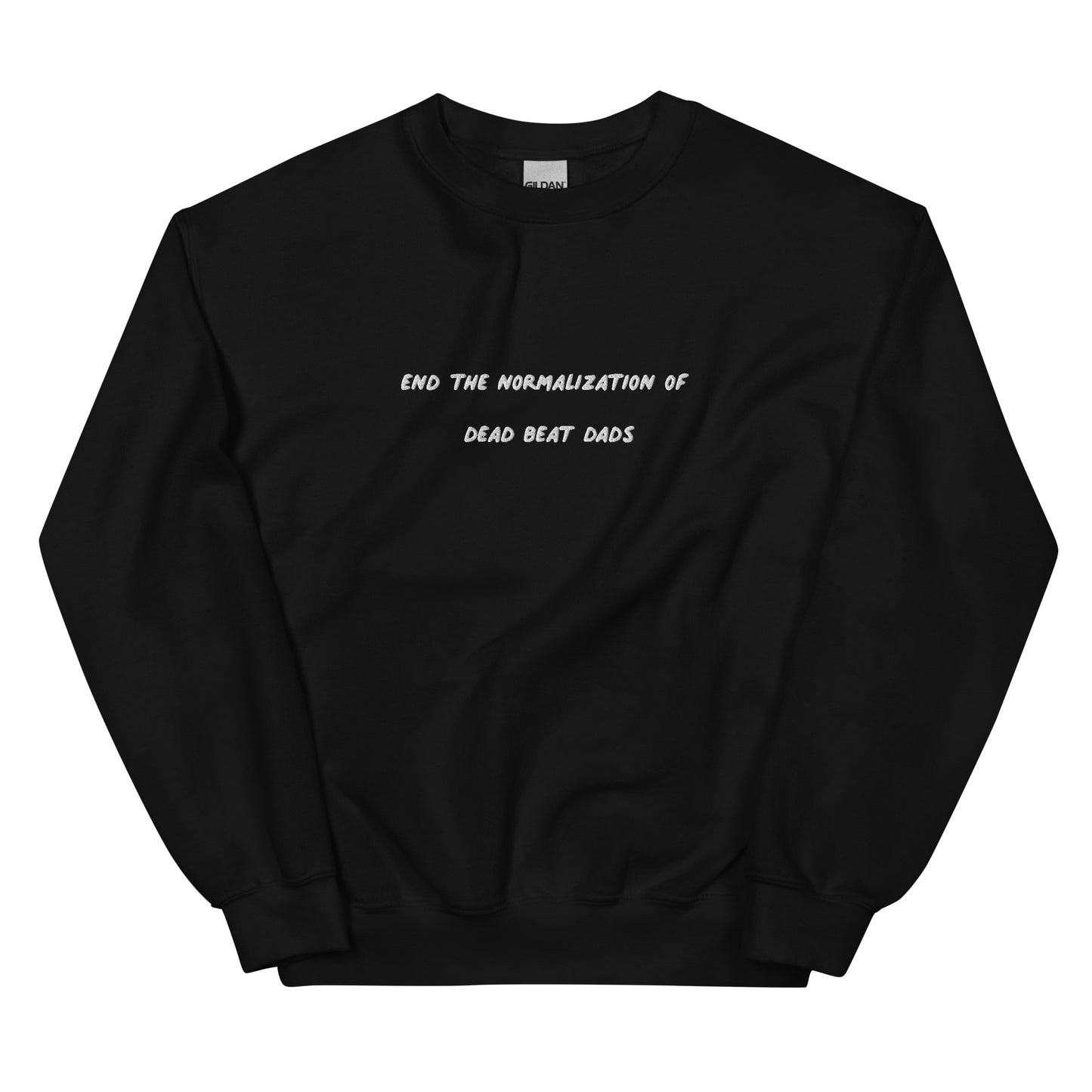 End The Normalization Of Dead Beat Dads Embroidered Unisex Sweatshirt