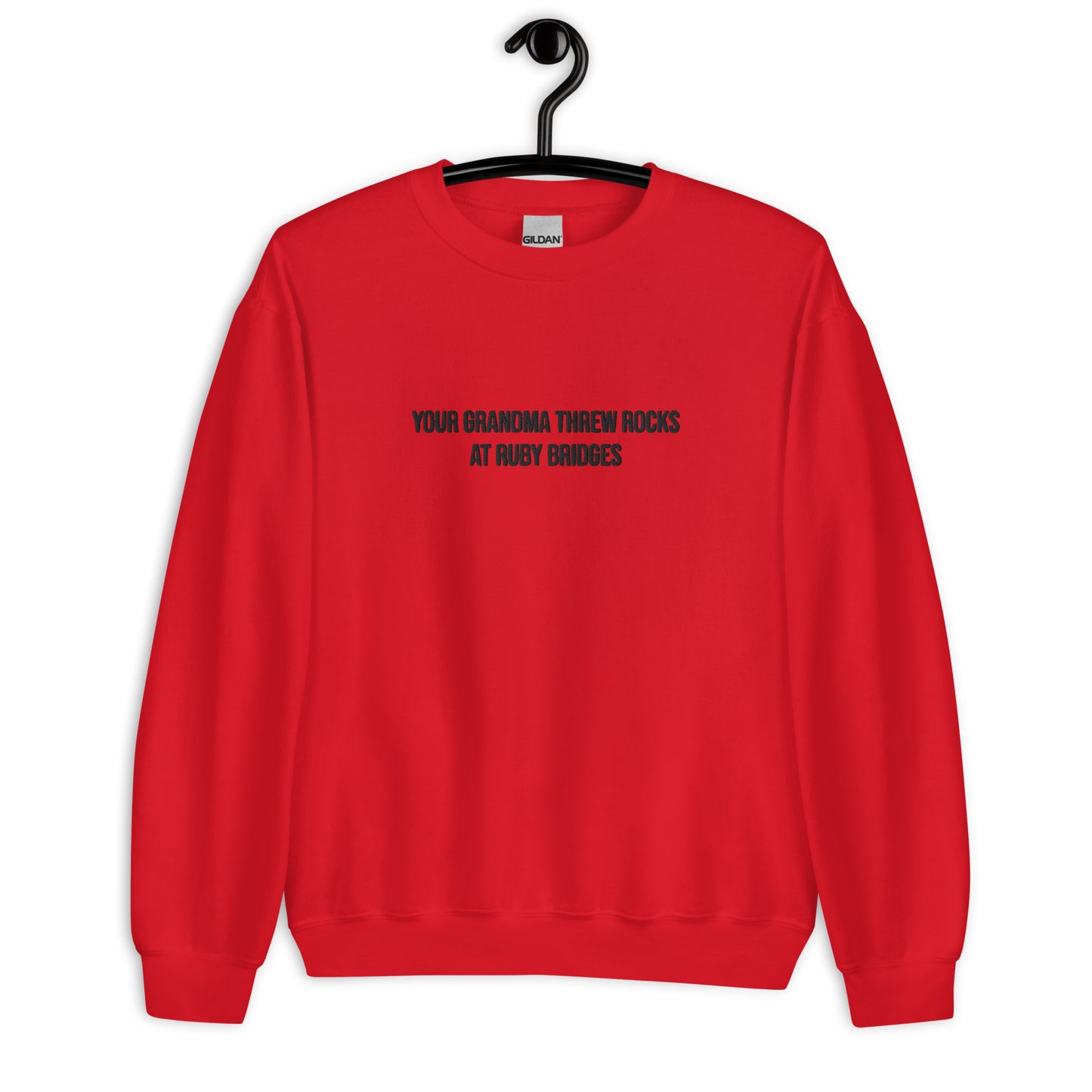Your Grandma Threw Rocks At Ruby Bridges Embroidered Unisex Sweatshirt