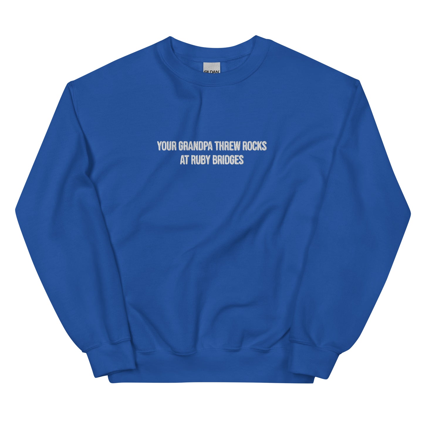 Your Grandpa Threw Rocks At Ruby Bridges Embroidered Unisex Sweatshirt