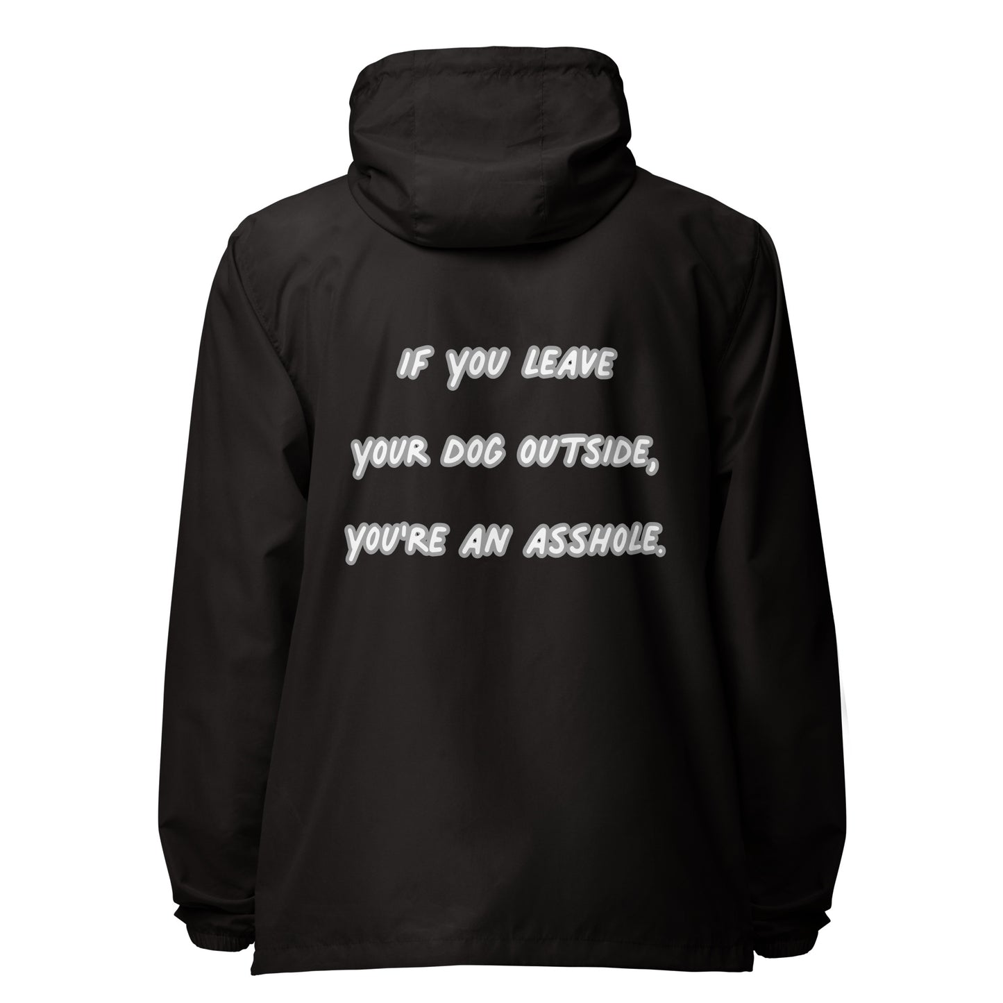 If You Leave Your Dog Outside You're An Asshole Unisex Windbreaker