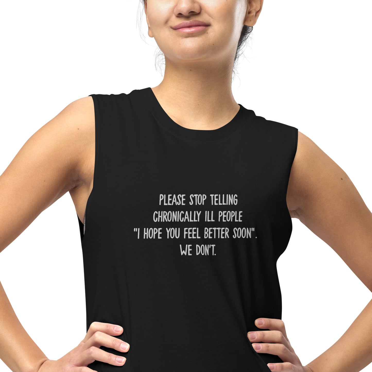 Please Please Stop Telling Chronically Ill People "I Hope You Feel Better Soon" Embroidered Unisex Tank