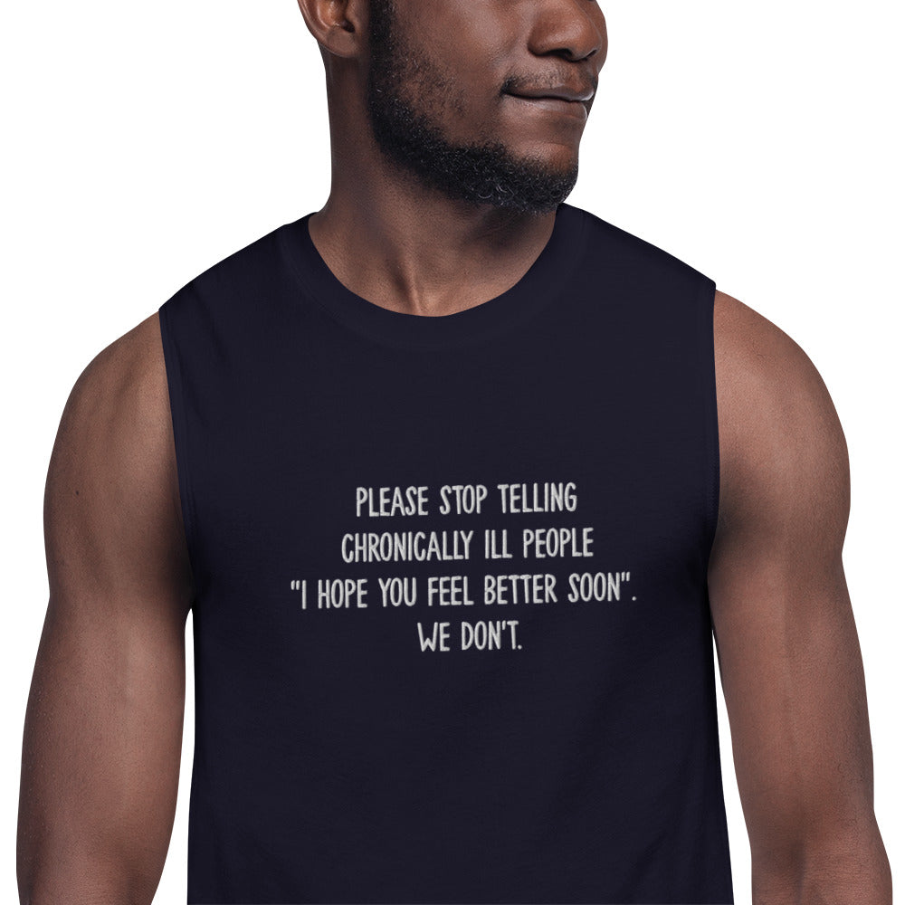 Please Please Stop Telling Chronically Ill People "I Hope You Feel Better Soon" Embroidered Unisex Tank