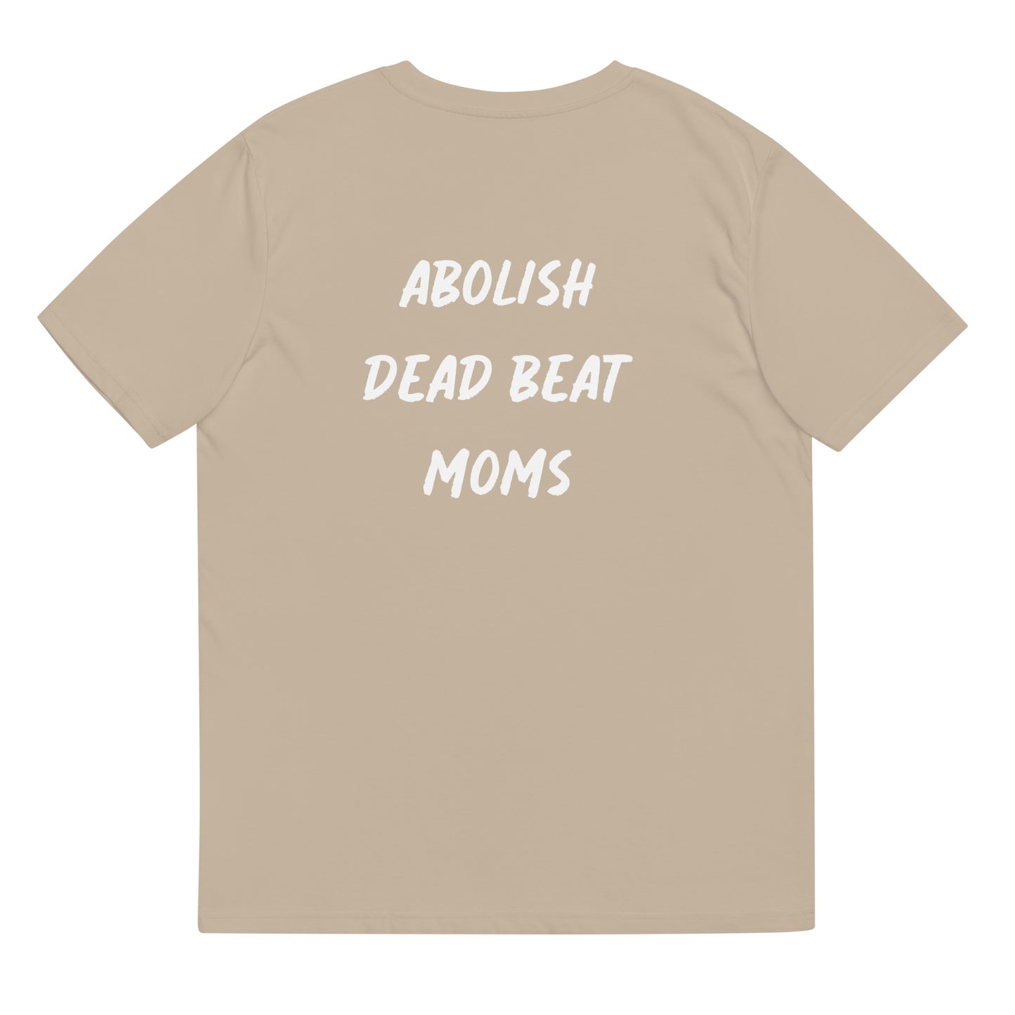 Abolish Dead Beat Moms Unisex T-Shirt
