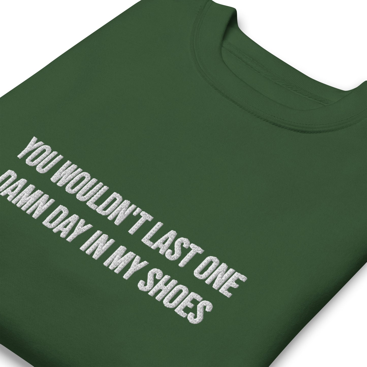 You Wouldn't Last One Damn Day In My Shoes / Warrior Embroidered Unisex Sweatshirt