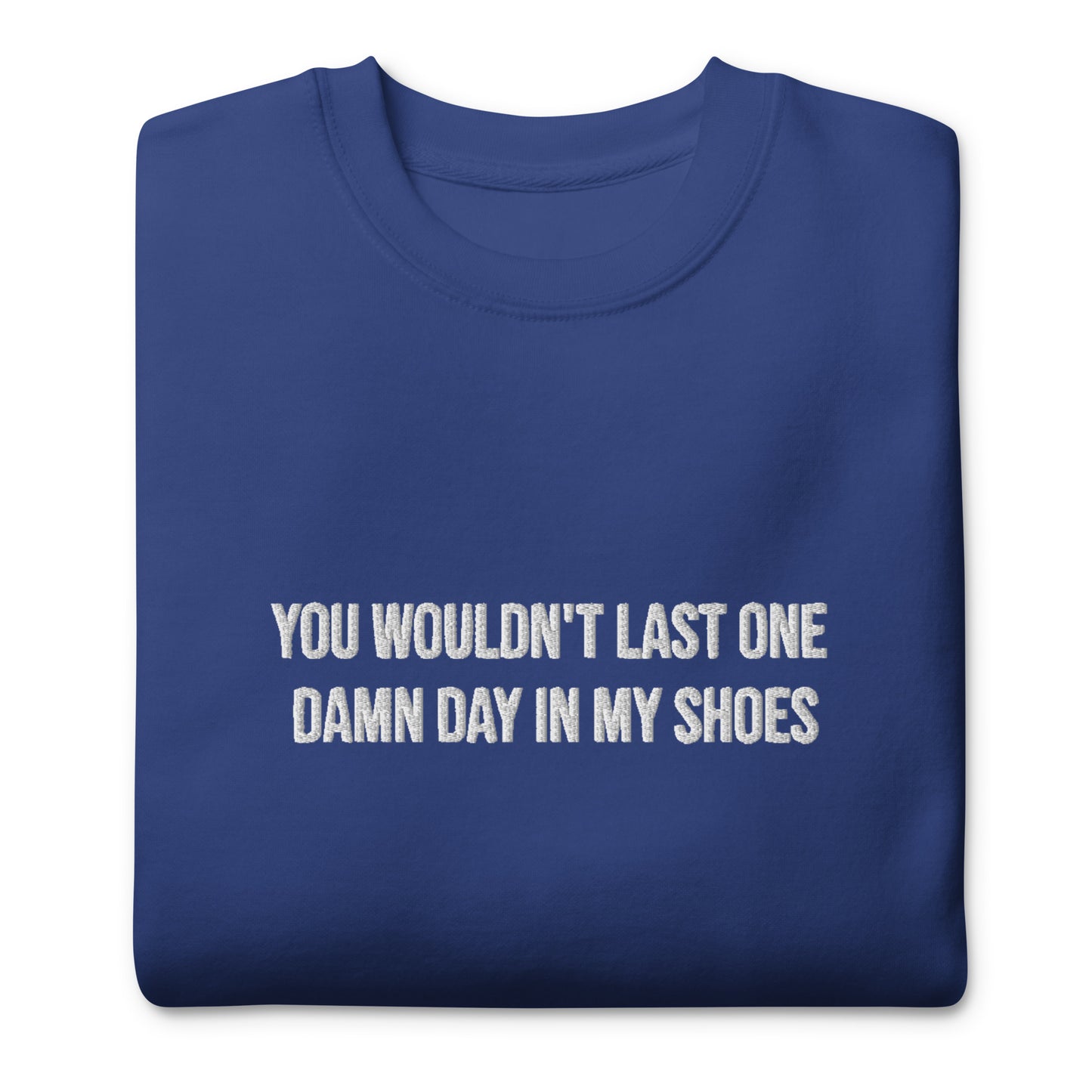 You Wouldn't Last One Damn Day In My Shoes / Warrior Embroidered Unisex Sweatshirt
