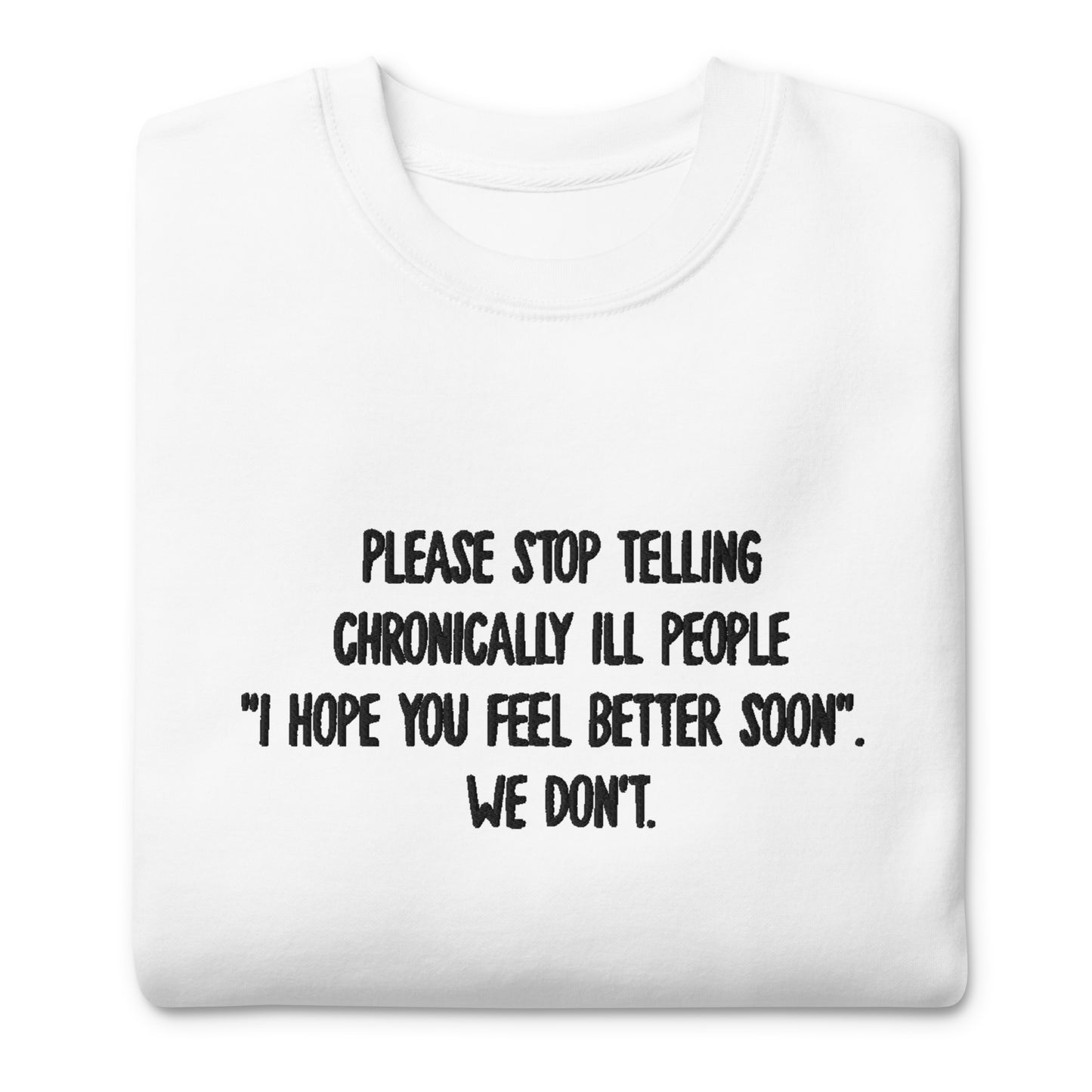 Please Stop Telling Chronically Ill People / Warrior Embroidered Unisex Sweatshirt
