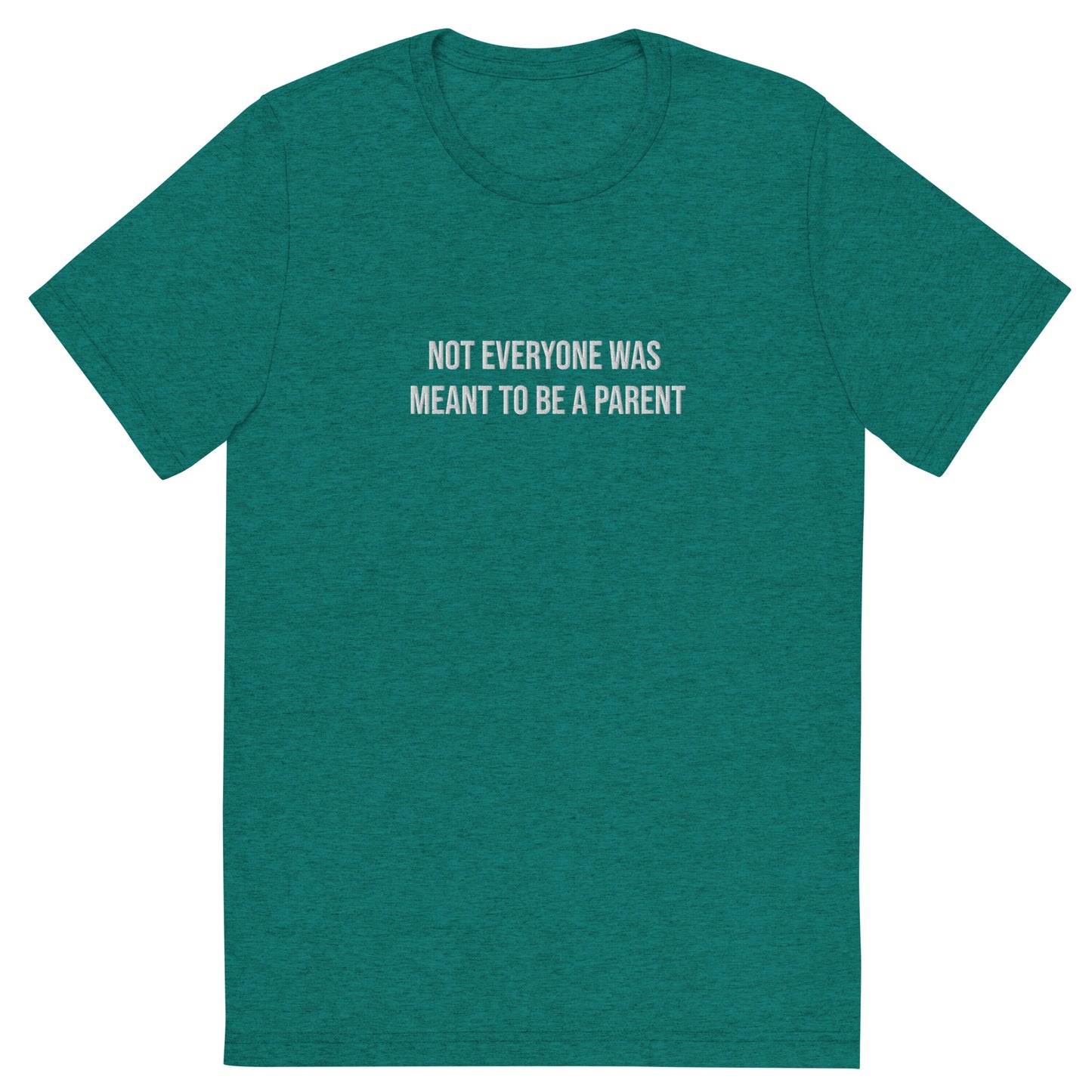 Not Everyone Was Meant To Be A Parent Embroidered Unisex T-Shirt