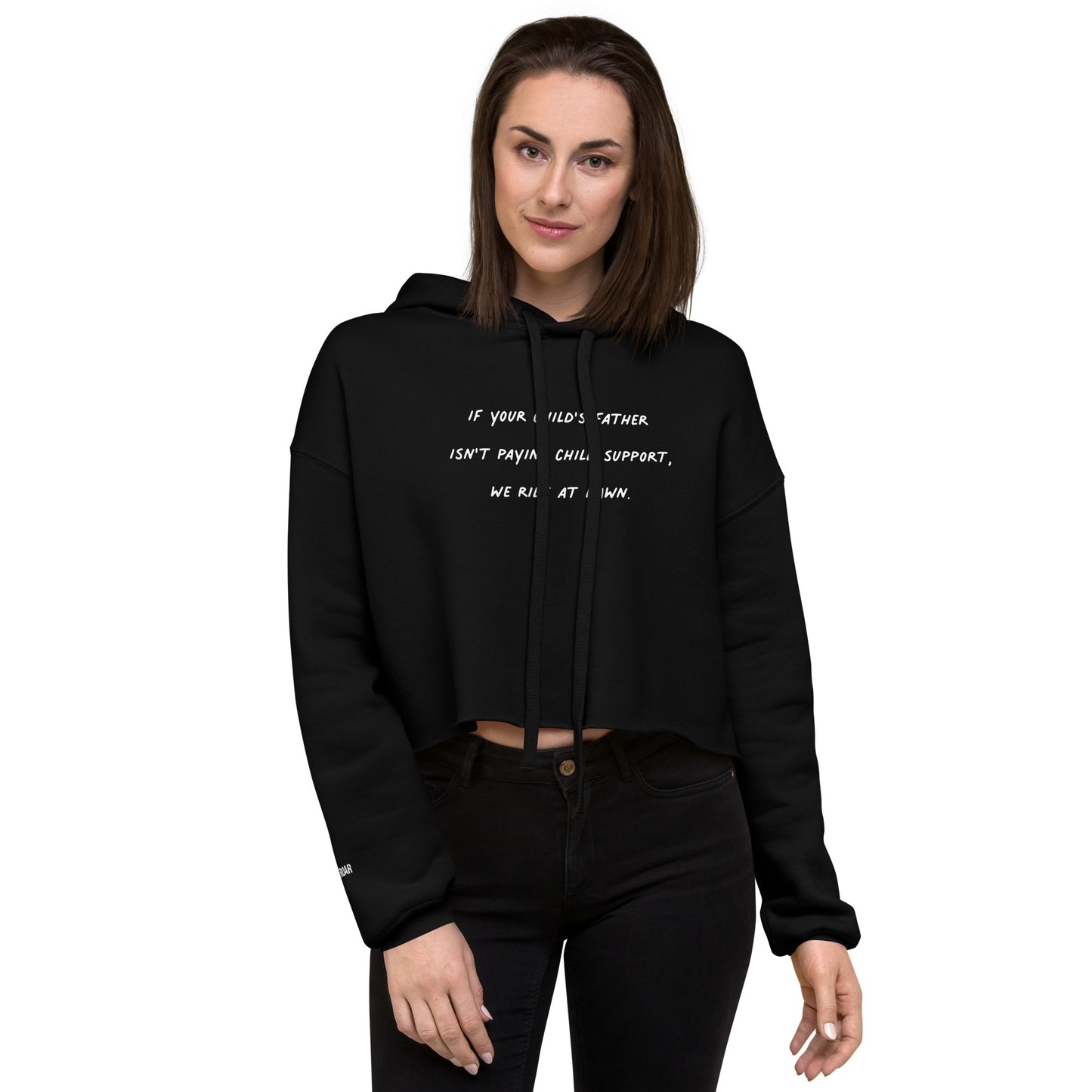 If Your Child's Father Isn't Paying Child Support, We Ride At Dawn Embroidered Crop Hoodie