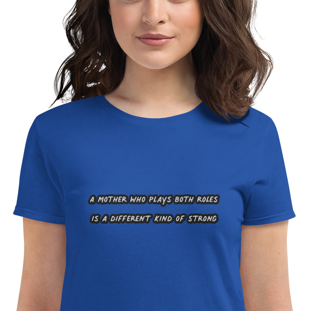 A Mother Who Plays Both Roles Is A Different Kind Of Strong Embroidered Women's T-Shirt