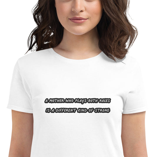 A Mother Who Plays Both Roles Is A Different Kind Of Strong Embroidered Women's T-Shirt